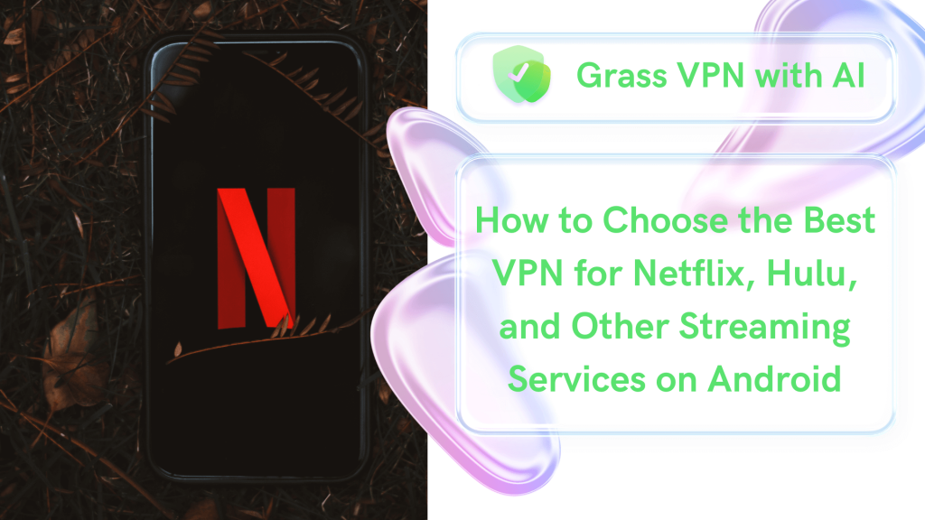 How to Choose the Best VPN for Netflix, Hulu, and Other Streaming Services on Android